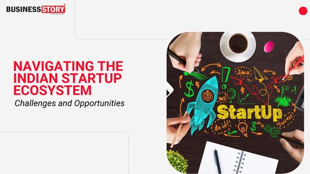 Navigating The Indian Startup Ecosystem Challenges And Opportunities