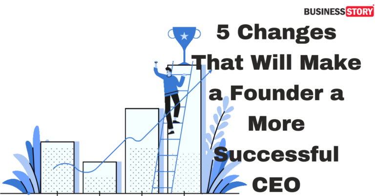 5 Changes That Will Make a Founder a More Successful CEO