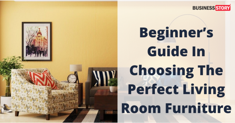 Beginner’s Guide In Choosing The Perfect  Living Room Furniture