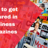 How-To-Get-Featured-In-Business-Magazines1