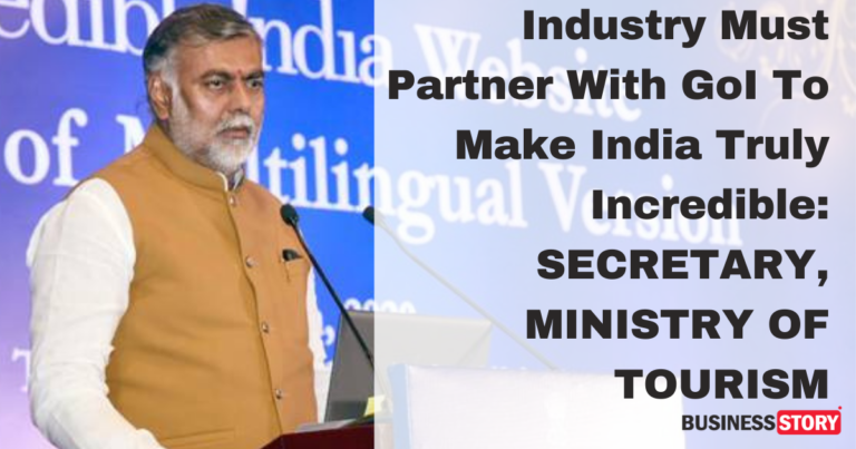 Industry Must Partner With GoI To Make India Truly Incredible: SECRETARY, MINISTRY OF TOURISM