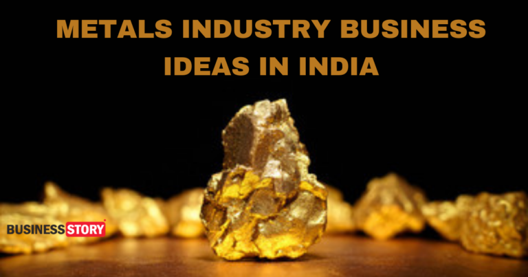 METALS INDUSTRY BUSINESS IDEAS IN INDIA