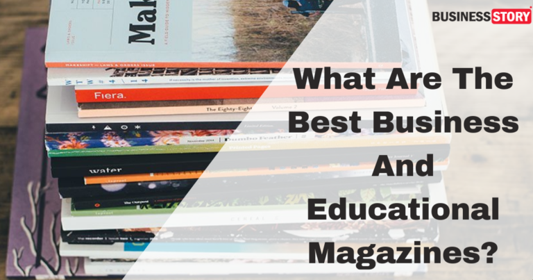 What Are The Best Business And Educational Magazines?