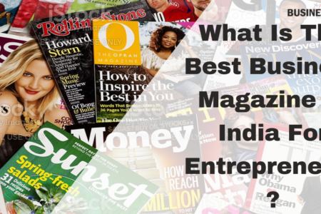 What Is The Best Business Magazine In India For Entrepreneurs?