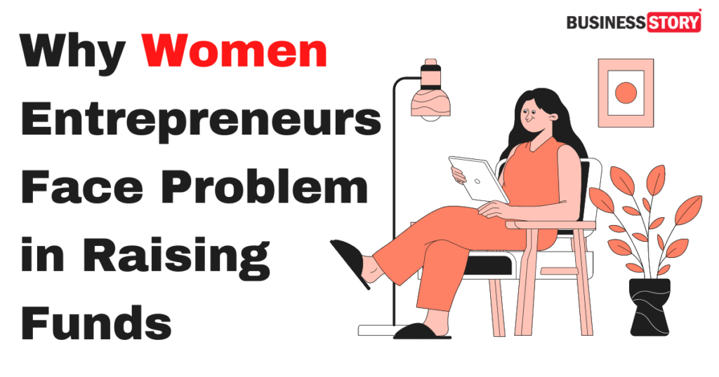 Why Women Entrepreneurs Face Problem In Raising Funds