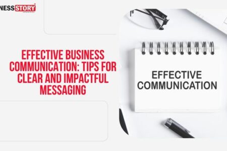 Effective Business Communication: Tips for Clear and Impactful Messaging