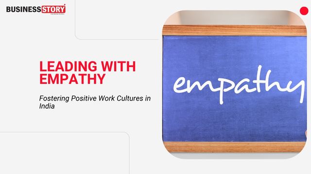 Leading with Empathy: Fostering Positive Work Cultures in India ...