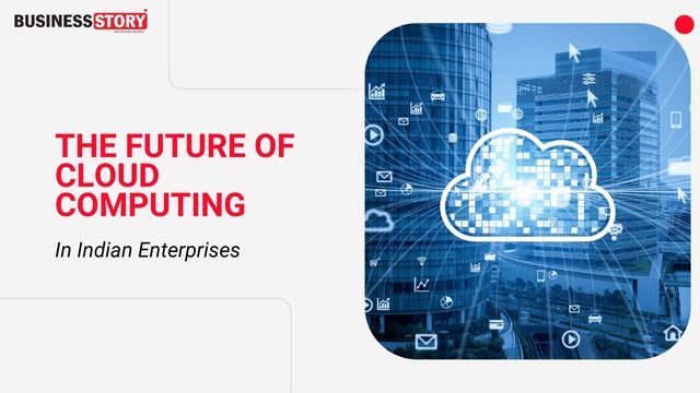 The Future Of Cloud Computing In Indian Enterprises Business Story the-future-of-cloud-computing-in-indian-enterprises-business-story