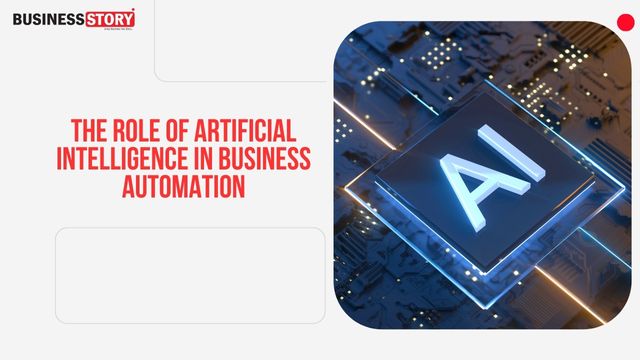 The Role of Artificial Intelligence in Business Automation | Business Story