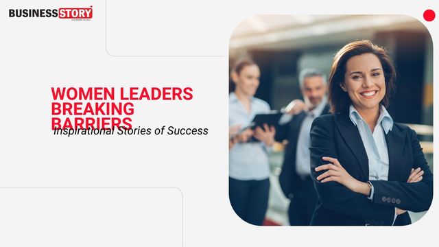 Women Leaders Breaking Barriers: Inspirational Stories Of Success ...