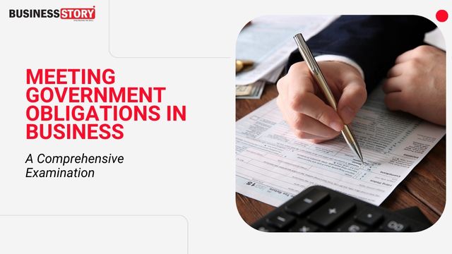 Meeting Government Obligations In Business A Comprehensive Examination